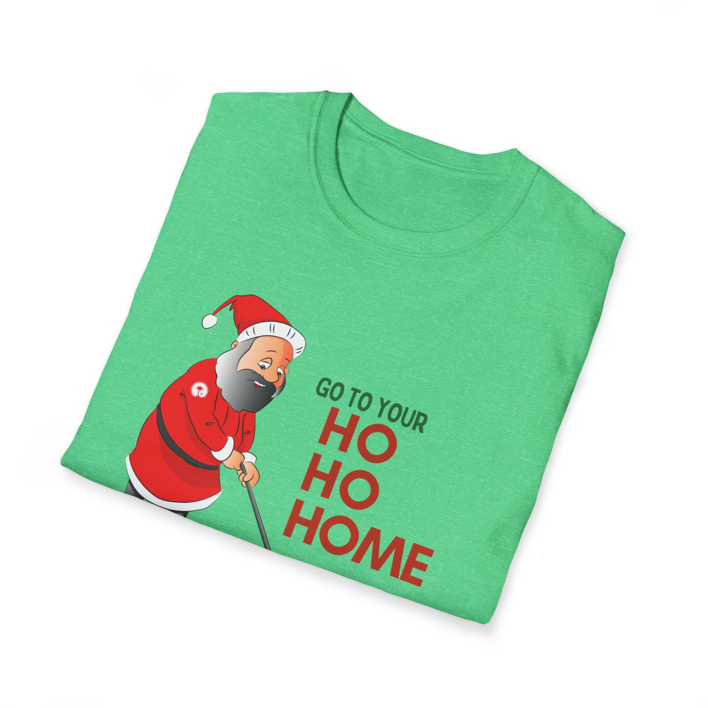 Christmas Go To Your HO HO HOME T-Shirt