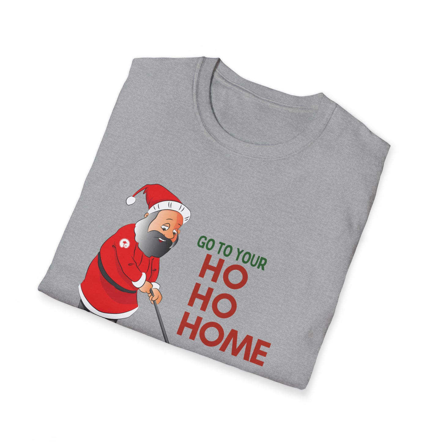 Christmas Go To Your HO HO HOME T-Shirt