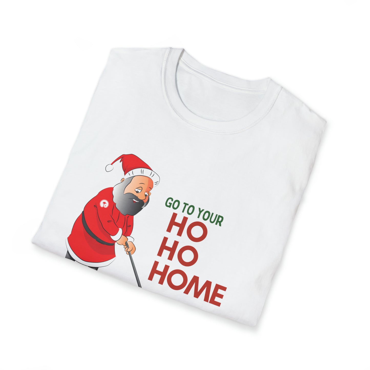 Christmas Go To Your HO HO HOME T-Shirt