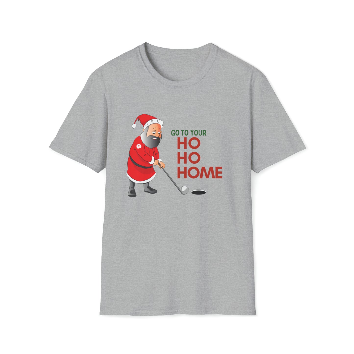 Christmas Go To Your HO HO HOME T-Shirt